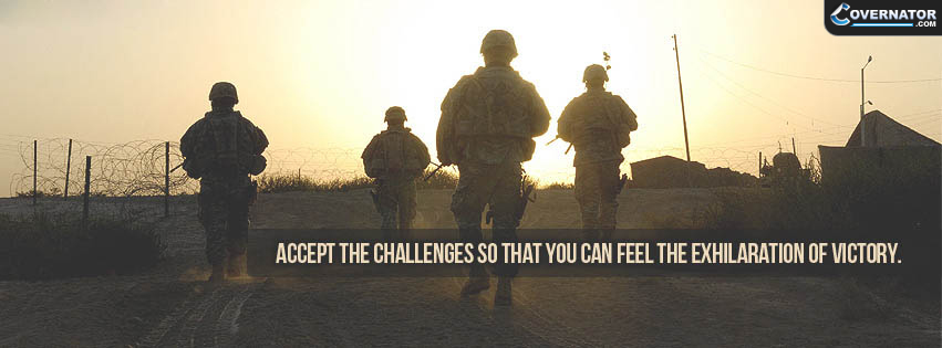 accept the challenges so that you can feel the exhilaration of victory. Facebook cover